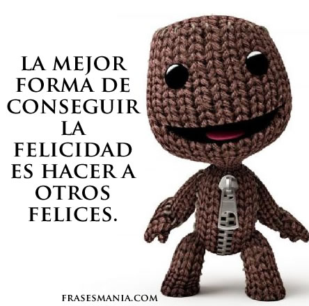 La mejor forma de conseguir la felicidad es. Frases.