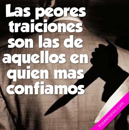 Las peores traiciones viene de aquellos a. Frases.