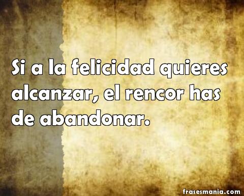 Si a la felicidad quieres alcanzar, el. Frases.